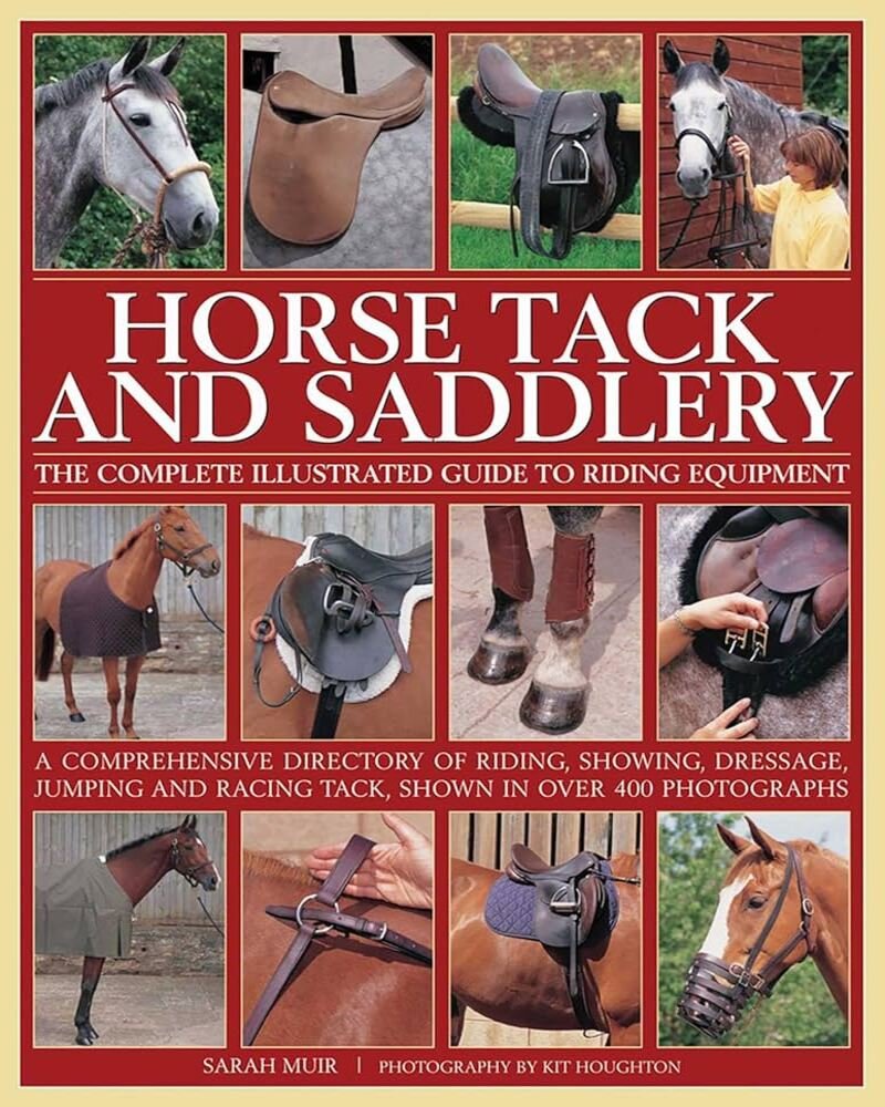 Horse Tack and Saddlery: The Complete Illustrated Guide To Riding Equipment